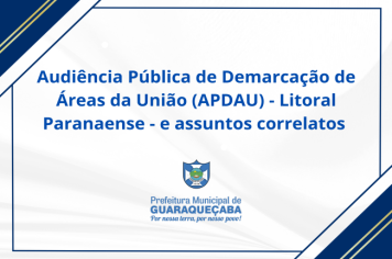 Audiência Pública de Demarcação de Áreas da União (APDAU) - Litoral Paranaense - e assuntos correlatos.